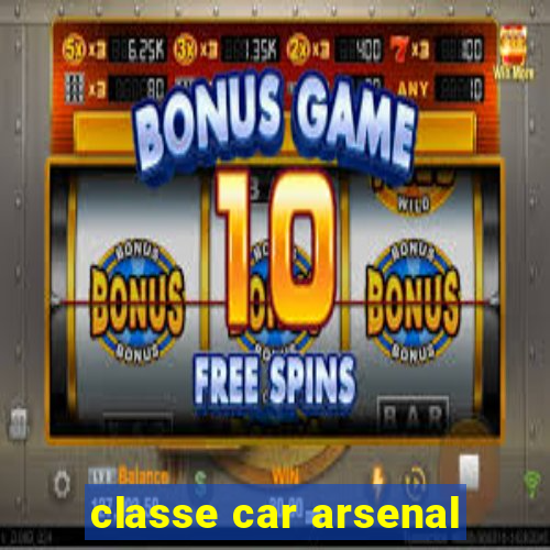 classe car arsenal